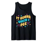 It Burns When I Pee Awkward Funny Medical Joke Tank Top