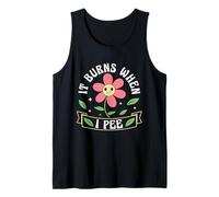 It Burns When I Pee Awkward Funny Medical Joke Tank Top