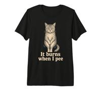 It Burns When I Pee Deadpan Cat Meme Premium T-Shirt
