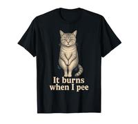 It Burns When I Pee Deadpan Cat Meme T-Shirt
