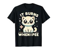 It Burns When I Pee Funny Embarrassing Inappropriate Cat T-Shirt