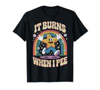 It Burns When I Pee Sarcastic Funny inappropriate adult T-Shirt