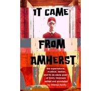 It Came From Amherst: the supernatural, mystical, lesbian, and fin de siècle poetry of Emily Dickinson