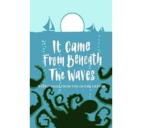 It Came from Beneath the Waves: Weird Tales from the Ocean Depths