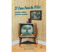 It Came From the 1950s! : Popular Culture, Popular Anxieties