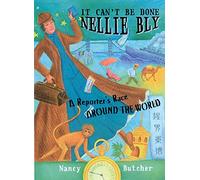 It Can't Be Done, Nellie Bly!: A Reporter's Race Around the World