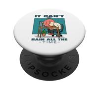 It Can't Rain All The Time (Inspirational Hope Statement) PopSockets Adhesive PopGrip
