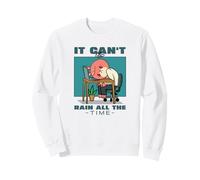 It Can't Rain All The Time (Inspirational Hope Statement) Sweatshirt