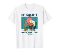 It Can't Rain All The Time (Inspirational Hope Statement) T-Shirt