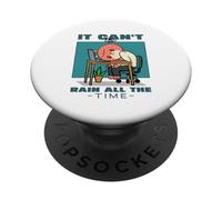 It Can't Rain All The Time (Motivational Statement) PopSockets Adhesive PopGrip