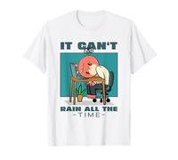 It Can't Rain All The Time (Motivational Statement) T-Shirt
