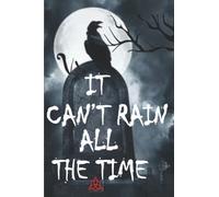 It Can't Rain All the Time Notebook/Journal: Crow Tribute Notebook
