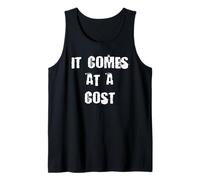 It Comes at a Cost Tank Top