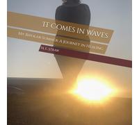 It Comes in Waves: My Bipolar Summer: A Journey in Healing