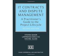 IT Contracts and Dispute Management: A Practitioner’s Guide to the Project Lifecycle (Elgar Commercial Law and Practice series)
