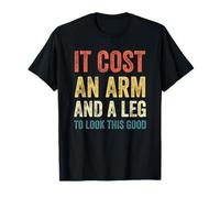 It Cost an Arm and a Leg to Look This Good Funny Amputee T-Shirt