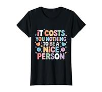 It Costs You Nothing to Be A Nice Person Kindness |- Value Graphic T-Shirt, Women, Black, S