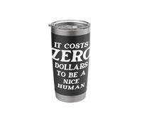 It Costs Zero Dollars to be a Nice Human Kindness Spread Joy Stainless Steel Insulated Tumbler