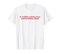 It Could Be Raining Men and I’d Still Be Single Y2k Slogan T-Shirt