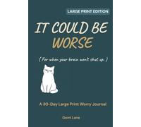 It Could Be Worse: A Large Print Anxiety & Overthinking Journal with Prompts for Worry, Stress, and Spiraling Thoughts