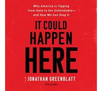 It Could Happen Here: Why America Is Tipping from Hate to the Unthinkable--And How We Can Stop It