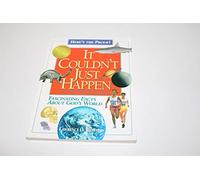 It Couldn't Just Happen: Fascinating Facts About God's World