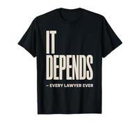 It Depends Every Lawyer Humor Legal Attorney Funny T-Shirt