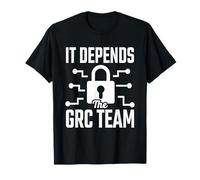 It Depends - The GRC Team Cybersecurity Analyst Humor T-Shirt