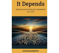 It Depends: Writing on Technology Leadership 2012-2022
