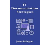 IT Documentation Strategies: Standards, Tools, and Automation
