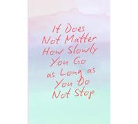It Does Not Matter How Slowly You Go as Long as You Do Not Stop: A 120-Page Ruled Perseverance Journal