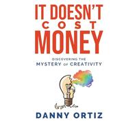 It Doesn't Cost Money: Discovering the Mystery of Creativity