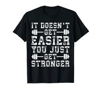 It Doesn't Get Easier, You Just Get Stronger - T-Shirt T-Shirt