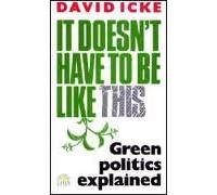 It Doesn't Have to be Like This: Green Politics Explained
