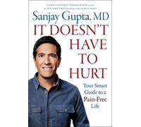It Doesn't Have to Hurt: Your Smart Guide to a Pain-Free Life by Sanjay Gupta Ha