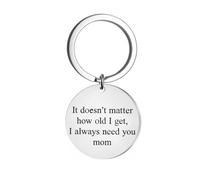 It doesn't matter how old I will, I always need you mum, keychain gift for mom safe keychain, a, One Size