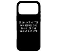 It doesn't matter how slowly Motivating Statement Inspiring Case for iPhone 17 Pro Max