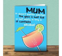 It Doesnt Matter Whether The Glass Is Half Full Or Half Empty - Mother's Day Card