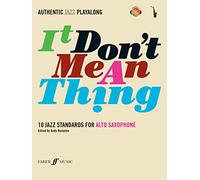 It Don't Mean a Thing: (Alto Saxophone): 10 Jazz Standards - Authentic Jazz Playalong