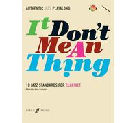 It Don't Mean a Thing: (Clarinet): 10 Jazz Standards - Authentic Jazz Playalong
