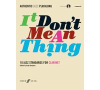 It Don't Mean a Thing - (Clarinet): 10 Jazz Standards - Authentic Jazz Playalong - Faber & Faber