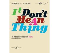 It Don't Mean a Thing: (Flute): Flute with CD: 10 Jazz Standards - Authentic Jazz Playalong