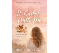 It Ended With Me: From Pain to Power, A Mother's Journey of Healing