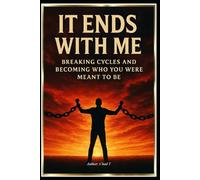 It Ends With Me: "Breaking Cycles and Becoming Who You Were Meant to Be"