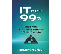 IT for the 99%: The Small Business Owner’s “IT Hat” Guide