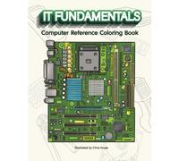 IT Fundamentals Coloring Book: Computer Reference Coloring Book For Students and IT Professionals