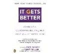 It Gets Better: Coming Out, Overcoming Bullying, and Creating a Life Worth Living