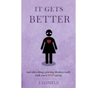It Gets Better: And other things grieving Mothers really wish you'd STOP saying