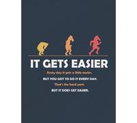 It Gets Easier Every Day It Gets A little Easier But You Got Do It Every Day That's the Hard Part: 8.5" x 11 Motivational & Inspirational Notebook/Journal to Write In, 120 Ruled Pages Planner