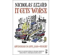 It Gets Worse: Adventures in Love, Loss and Penury